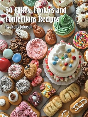 cover image of 50 Cakes, Cookies and Confections Recipes